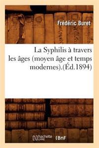 La Syphilis À Travers Les Âges (Moyen Âge Et Temps Modernes).(Éd.1894)