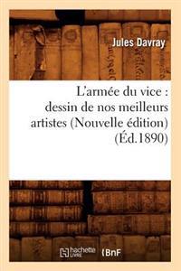 L'Armée Du Vice: Dessin de Nos Meilleurs Artistes (Nouvelle Édition) (Éd.1890)
