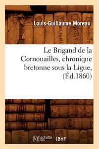 Kirjan kansi "Le Brigand de la Cornouailles, Chronique Bretonne Sous La Ligue, (Éd.1860)"