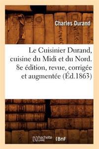 Le Cuisinier Durand, Cuisine Du MIDI Et Du Nord. 8e Édition, Revue, Corrigée Et Augmentée (Éd.1863)