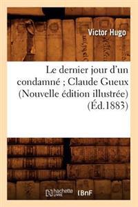 Le Dernier Jour d'Un Condamné Claude Gueux (Nouvelle Édition Illustrée) (Éd.1883)