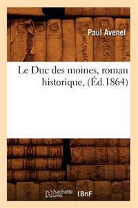 Le Duc Des Moines, Roman Historique, (Éd.1864)