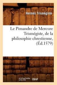 Le Pimandre de Mercure Trismégiste, de la Philosophie Chrestienne, (Éd.1579)