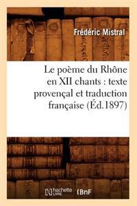 Le Poème Du Rhône En XII Chants: Texte Provençal Et Traduction Française (Éd.1897)