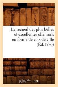 Le Recueil Des Plus Belles Et Excellentes Chansons En Forme de Voix de Ville (Éd.1576)