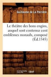 Le Théâtre Des Bons Engins, Auquel Sont Contenuz Cent Emblèmes Moraulx, Composé (Éd.1545)