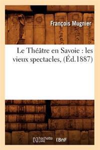 Le Théâtre En Savoie: Les Vieux Spectacles, (Éd.1887)