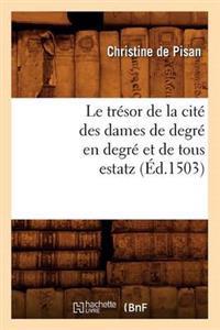 Le Trésor de la Cité Des Dames de Degré En Degré Et de Tous Estatz (Éd.1503)