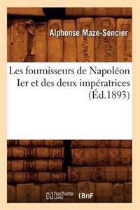 Les Fournisseurs de Napoléon Ier Et Des Deux Impératrices (Éd.1893)