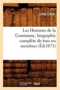 Les Hommes de la Commune, Biographie Complète de Tous Ses Membres, (Éd.1871)
