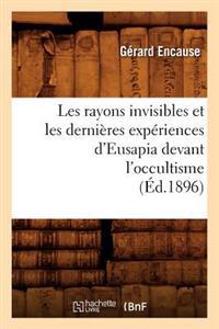 Les Rayons Invisibles Et Les Dernières Expériences d'Eusapia Devant l'Occultisme (Éd.1896)