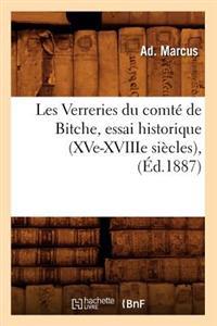 Les Verreries Du Comté de Bitche, Essai Historique (Xve-Xviiie Siècles), (Éd.1887)