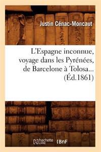L'Espagne Inconnue, Voyage Dans Les Pyrénées, de Barcelone À Tolosa (Éd.1861)