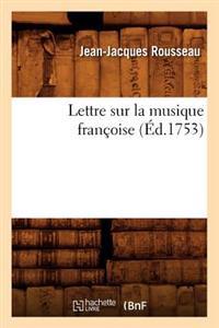Lettre Sur La Musique Françoise, (Éd.1753)