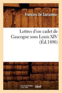 Lettres d'Un Cadet de Gascogne Sous Louis XIV (Éd.1890)