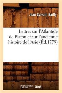 Lettres Sur l'Atlantide de Platon Et Sur l'Ancienne Histoire de l'Asie (Éd.1779)
