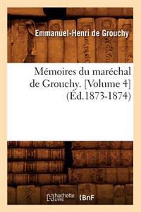 Mémoires Du Maréchal de Grouchy. [Volume 4] (Éd.1873-1874)