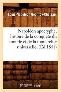 Napoléon Apocryphe, Histoire de la Conquête Du Monde Et de la Monarchie Universelle, (Éd.1841)