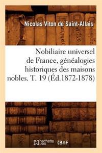 Nobiliaire Universel de France, Généalogies Historiques Des Maisons Nobles. T. 19 (Éd.1872-1878)