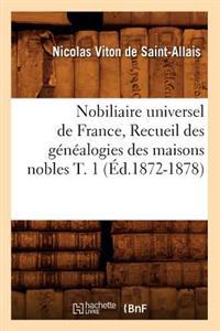 Nobiliaire Universel de France, Recueil Des Généalogies Des Maisons Nobles T. 1 (Éd.1872-1878)