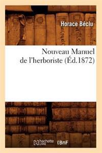 Nouveau Manuel de l'Herboriste, (Éd.1872)