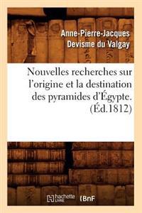 Nouvelles Recherches Sur l'Origine Et La Destination Des Pyramides d'Égypte. (Éd.1812)