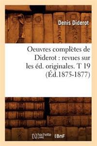 Oeuvres Complètes de Diderot: Revues Sur Les Éd. Originales. T 19 (Éd.1875-1877)
