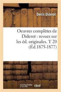Oeuvres Complètes de Diderot: Revues Sur Les Éd. Originales. T 20 (Éd.1875-1877)