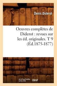 Oeuvres Complètes de Diderot: Revues Sur Les Éd. Originales. T 9 (Éd.1875-1877)