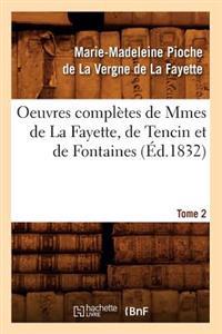 Oeuvres Complètes de Mmes de la Fayette, de Tencin Et de Fontaines. Tome 2 (Éd.1832)