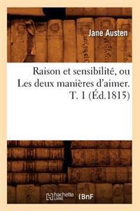 Raison Et Sensibilité, Ou Les Deux Manières d'Aimer. T. 1 (Éd.1815)
