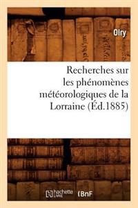 Recherches Sur Les Phénomènes Météorologiques de la Lorraine (Éd.1885)