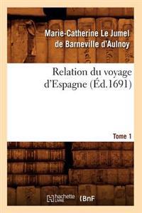 Relation Du Voyage d'Espagne. Tome 1 (Éd.1691)