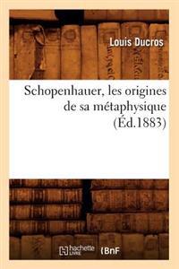 Schopenhauer, Les Origines de Sa Métaphysique (Éd.1883)