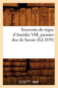 Souvenirs Du Règne d'Amédée VIII, Premier Duc de Savoie (Éd.1859)