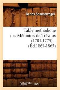 Table Méthodique Des Mémoires de Trévoux (1701-1775) (Éd.1864-1865)