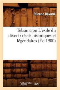 Tebsima Ou l'Exilé Du Désert: Récits Historiques Et Légendaires (Éd.1900)