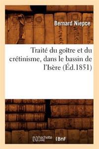 Traité Du Goître Et Du Crétinisme, Dans Le Bassin de l'Isère (Éd.1851)