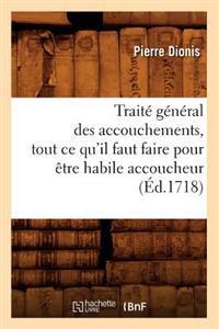 Traité Général Des Accouchements, Tout CE Qu'il Faut Faire Pour Être Habile Accoucheur (Éd.1718)