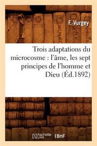 Trois Adaptations Du Microcosme: l'Âme, Les Sept Principes de l'Homme Et Dieu (Éd.1892)