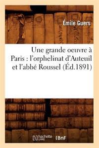 Une Grande Oeuvre À Paris: l'Orphelinat d'Auteuil Et l'Abbé Roussel (Éd.1891)