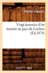 Vingt Journées d'Un Touriste Au Pays de Luchon (Éd.1874)