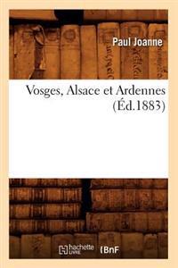 Vosges, Alsace Et Ardennes (Éd.1883)
