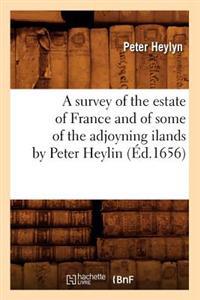 A Survey of the Estate of France and of Some of the Adjoyning Ilands by Peter Heylin (Éd.1656)