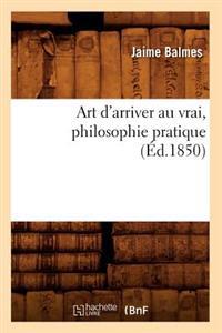 Art d'Arriver Au Vrai, Philosophie Pratique (Éd.1850)