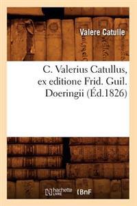 C. Valerius Catullus, Ex Editione Frid. Guil. Doeringii (Éd.1826)