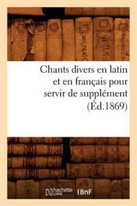 Chants Divers En Latin Et En Français Pour Servir de Supplément (Éd.1869)