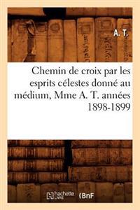 Chemin de Croix Par Les Esprits Célestes Donné Au Médium, Mme A. T. Années 1898-1899