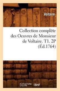 Collection Complète Des Oeuvres de Monsieur de Voltaire. T1. 2p (Éd.1764)