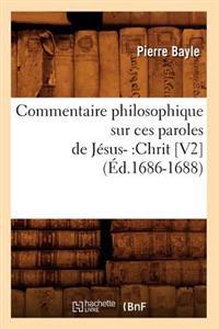 Commentaire Philosophique Sur Ces Paroles de Jésus-: Chrit [V2] (Éd.1686-1688)